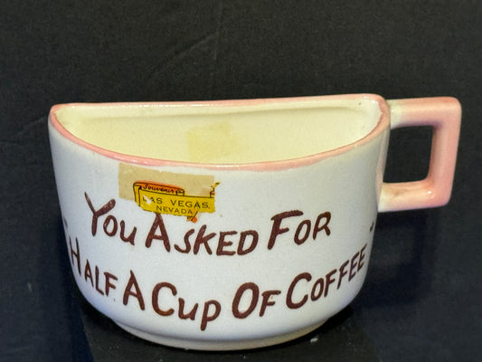 Novelty Half Cup Mug "You Asked For Half A Cup Of Coffee" - Vintage